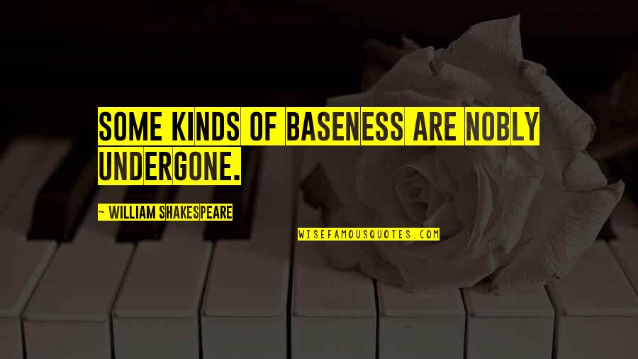 Chi Kung Quotes By William Shakespeare: Some kinds of baseness are nobly undergone.