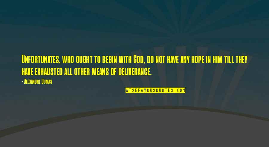 Chi Mcbride Quotes By Alexandre Dumas: Unfortunates, who ought to begin with God, do Chi Mcbride Quotes By Alexandre Dumas: Unfortunates, who ought to begin with God, do