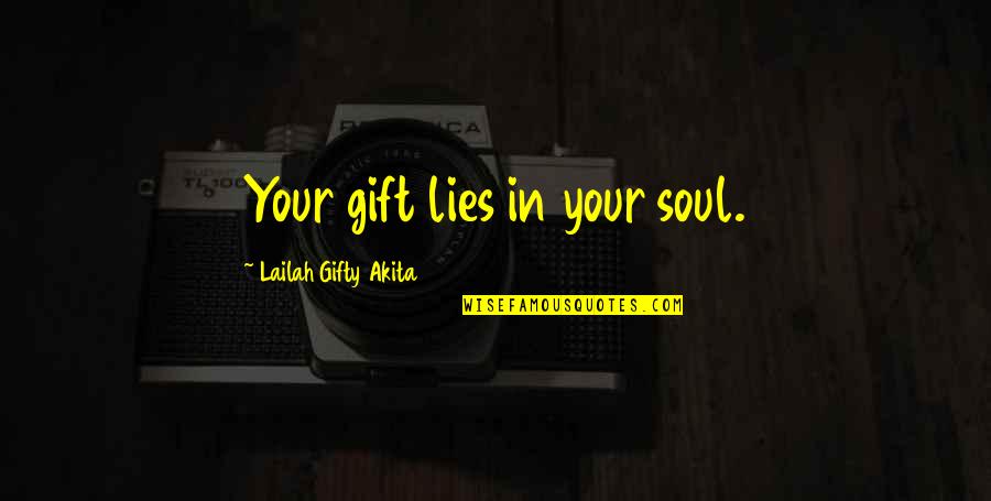 Chi Omega Quotes By Lailah Gifty Akita: Your gift lies in your soul.