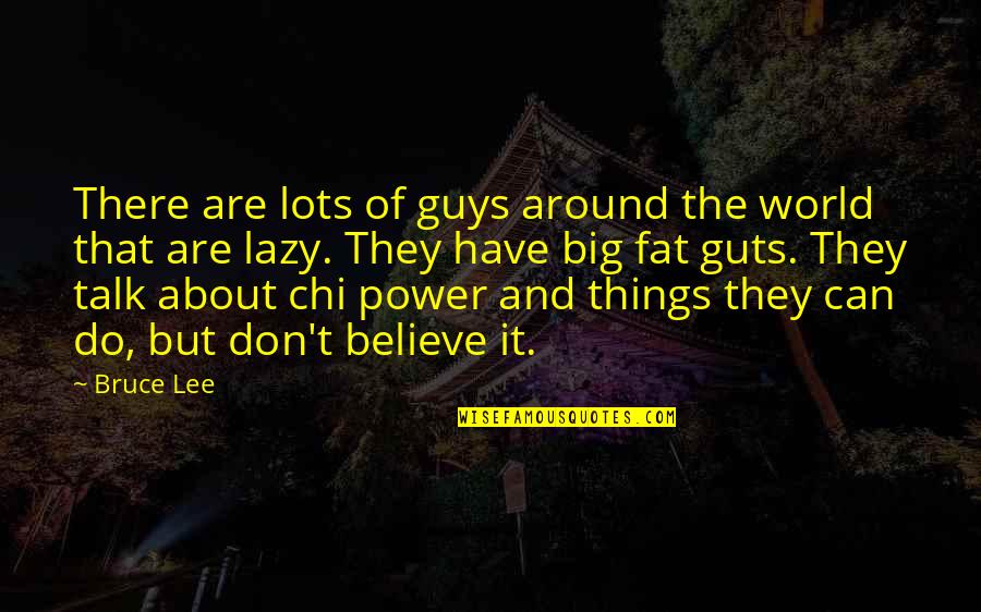Chi Quotes By Bruce Lee: There are lots of guys around the world