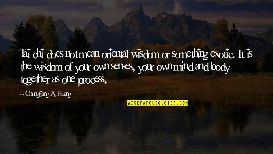 Chi Quotes By Chungliang Al Huang: Tai chi does not mean oriental wisdom or