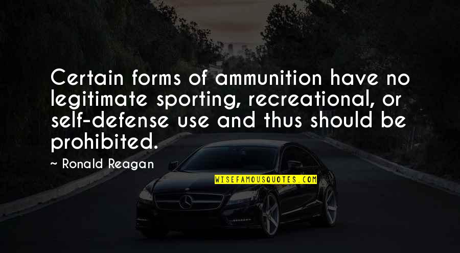 Chiacchierare Conjugation Quotes By Ronald Reagan: Certain forms of ammunition have no legitimate sporting, Chiacchierare Conjugation Quotes By Ronald Reagan: Certain forms of ammunition have no legitimate sporting,