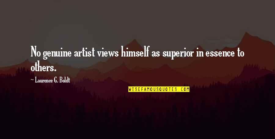 Chiacchio South Quotes By Laurence G. Boldt: No genuine artist views himself as superior in