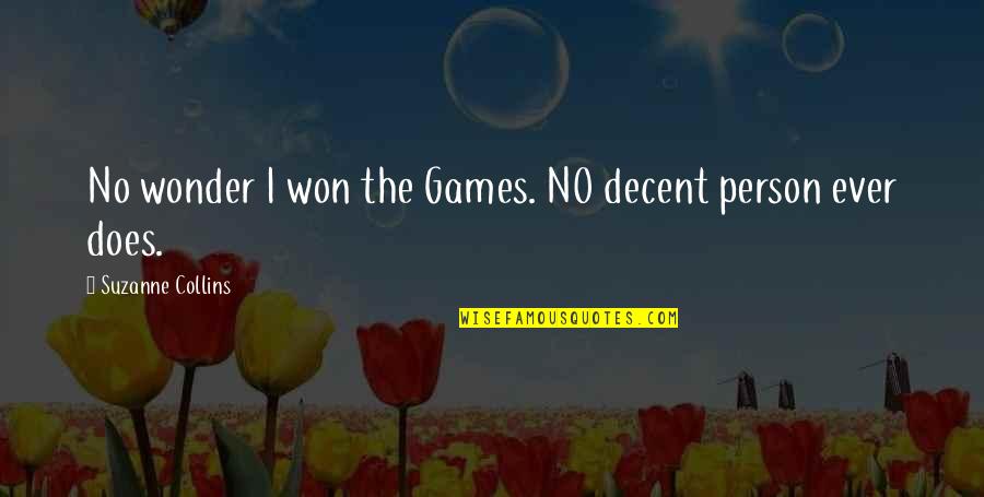 Chiacchio South Quotes By Suzanne Collins: No wonder I won the Games. NO decent