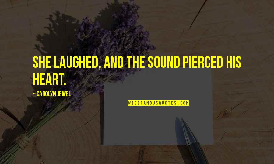 Chiaki Inaba Quotes By Carolyn Jewel: She laughed, and the sound pierced his heart. Chiaki Inaba Quotes By Carolyn Jewel: She laughed, and the sound pierced his heart.