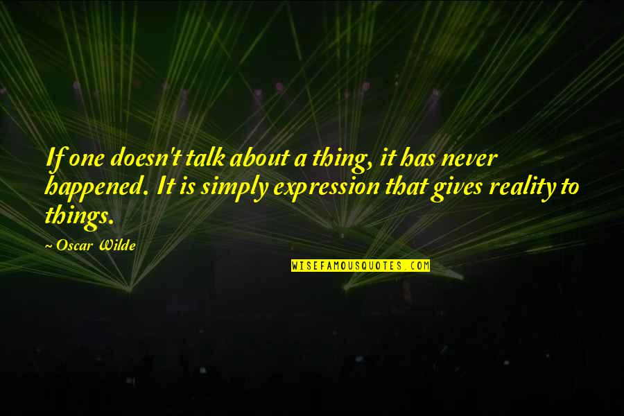 Chiaki Inaba Quotes By Oscar Wilde: If one doesn't talk about a thing, it Chiaki Inaba Quotes By Oscar Wilde: If one doesn't talk about a thing, it