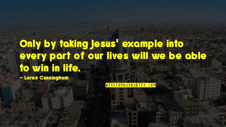 Chiaki Mukai Quotes By Loren Cunningham: Only by taking Jesus' example into every part