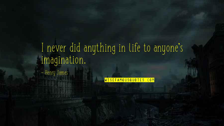 Chiako Inc Quotes By Henry James: I never did anything in life to anyone's