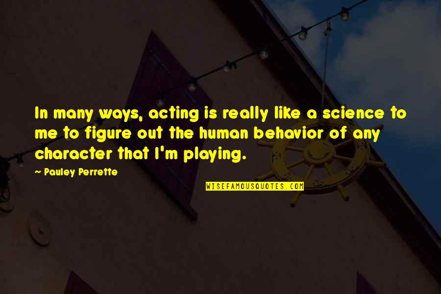 Chiakowsky Quotes By Pauley Perrette: In many ways, acting is really like a Chiakowsky Quotes By Pauley Perrette: In many ways, acting is really like a