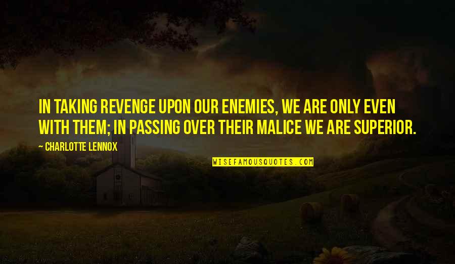 Chialstar Quotes By Charlotte Lennox: In taking revenge upon our enemies, we are Chialstar Quotes By Charlotte Lennox: In taking revenge upon our enemies, we are