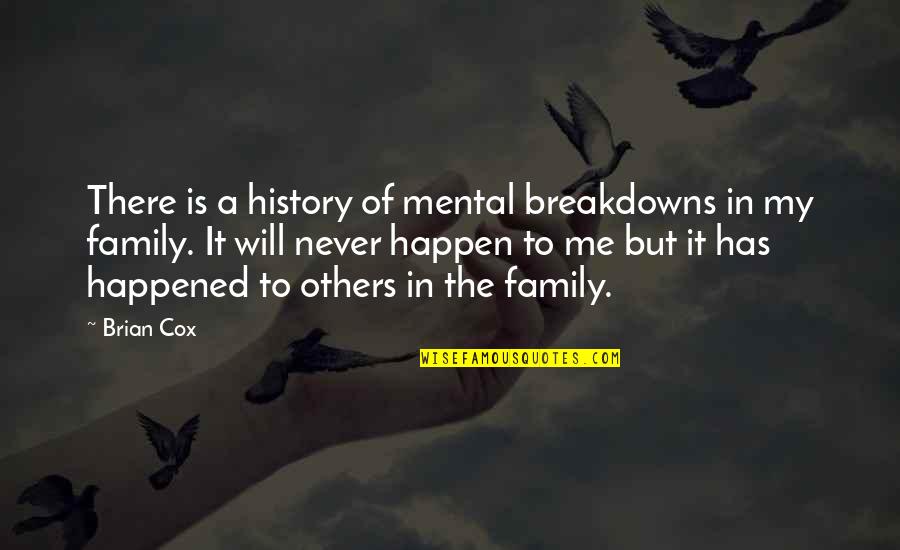 Chialun Quotes By Brian Cox: There is a history of mental breakdowns in
