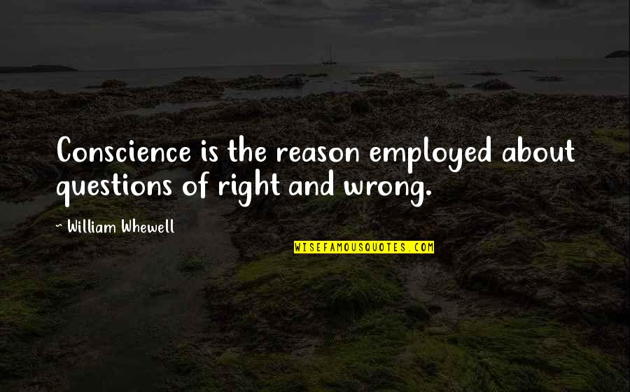 Chiama Quotes By William Whewell: Conscience is the reason employed about questions of Chiama Quotes By William Whewell: Conscience is the reason employed about questions of