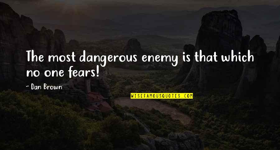 Chiamaiebi Quotes By Dan Brown: The most dangerous enemy is that which no
