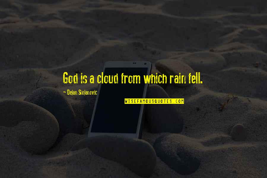 Chiamaka Iheme Quotes By Dejan Stojanovic: God is a cloud from which rain fell.
