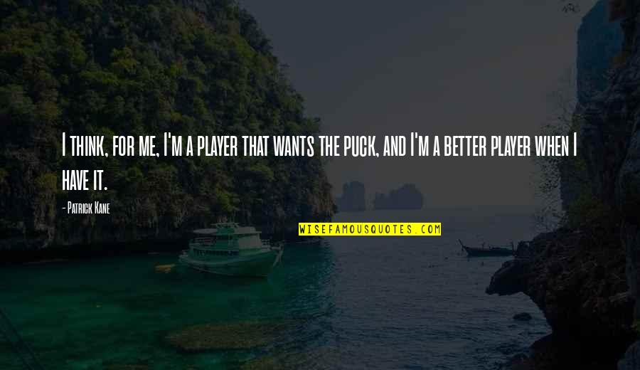 Chiamaka Iheme Quotes By Patrick Kane: I think, for me, I'm a player that