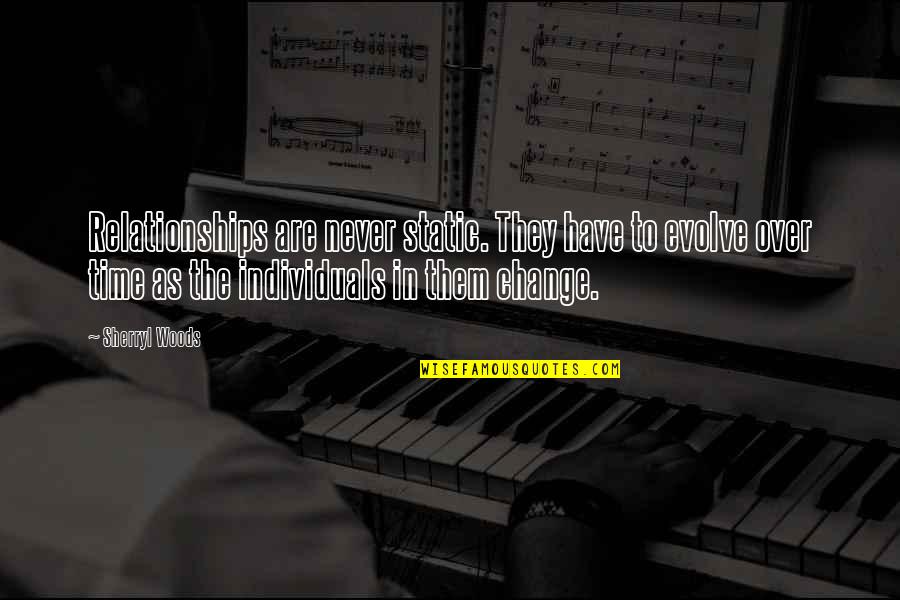 Chiamare Conjugation Quotes By Sherryl Woods: Relationships are never static. They have to evolve Chiamare Conjugation Quotes By Sherryl Woods: Relationships are never static. They have to evolve
