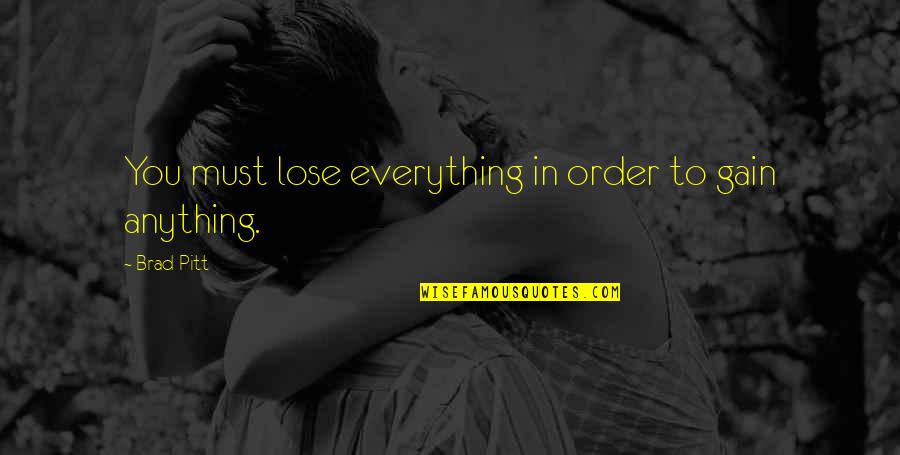Chiamare Imperfetto Quotes By Brad Pitt: You must lose everything in order to gain
