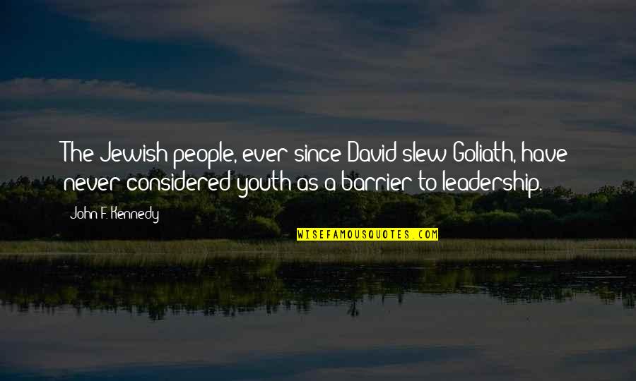 Chiamarsi Bomber Quotes By John F. Kennedy: The Jewish people, ever since David slew Goliath, Chiamarsi Bomber Quotes By John F. Kennedy: The Jewish people, ever since David slew Goliath,