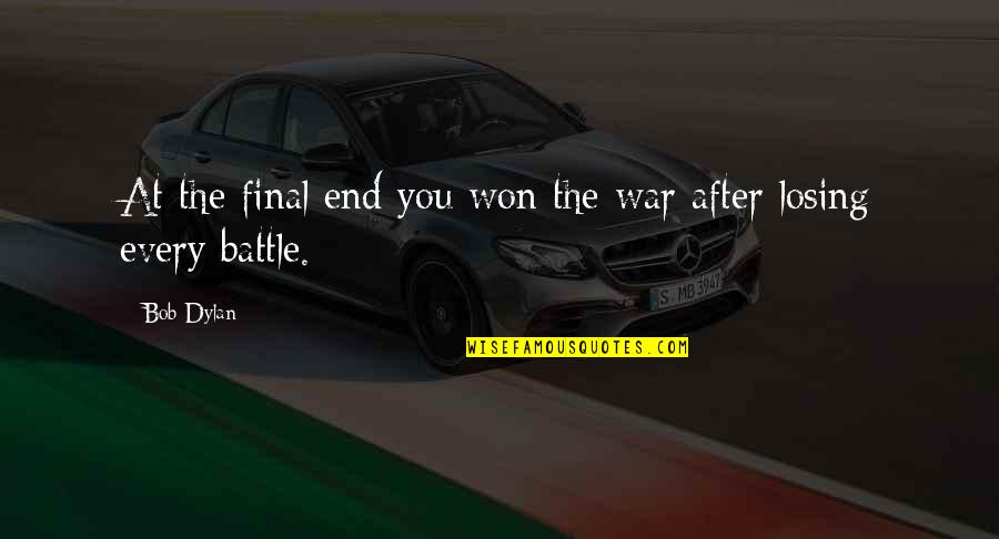 Chiamarsi Conjugations Quotes By Bob Dylan: At the final end you won the war