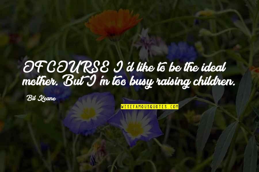 Chiamata Interurbana Quotes By Bil Keane: OF COURSE I'd like to be the ideal