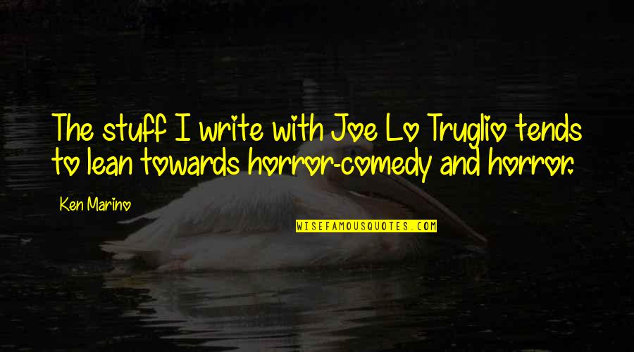 Chiamata Interurbana Quotes By Ken Marino: The stuff I write with Joe Lo Truglio