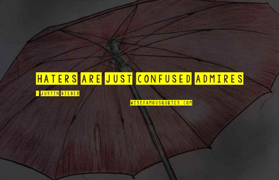 Chiambretti Lite Quotes By Justin Bieber: Haters are just confused admires