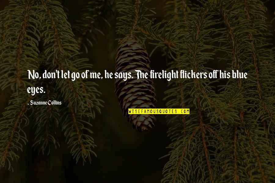 Chiamero Quotes By Suzanne Collins: No, don't let go of me, he says.