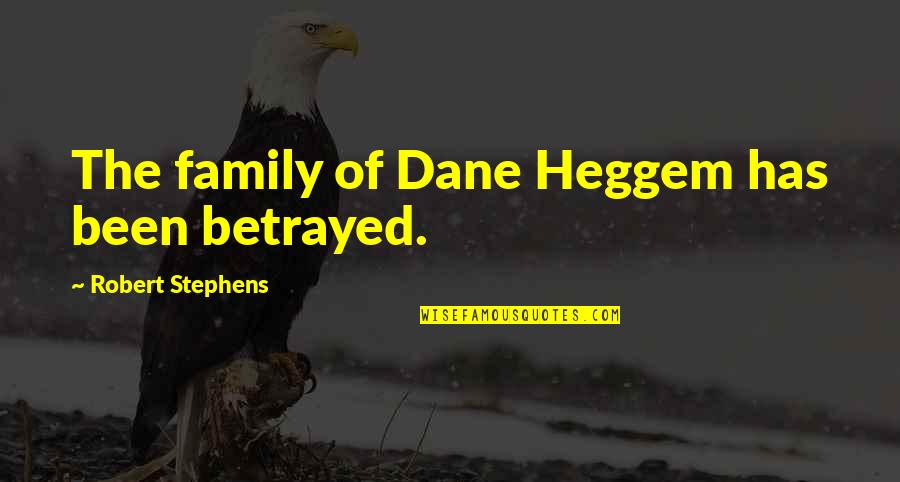 Chiami Quotes By Robert Stephens: The family of Dane Heggem has been betrayed. Chiami Quotes By Robert Stephens: The family of Dane Heggem has been betrayed.