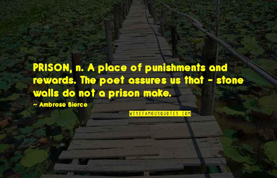 Chian Quotes By Ambrose Bierce: PRISON, n. A place of punishments and rewards.