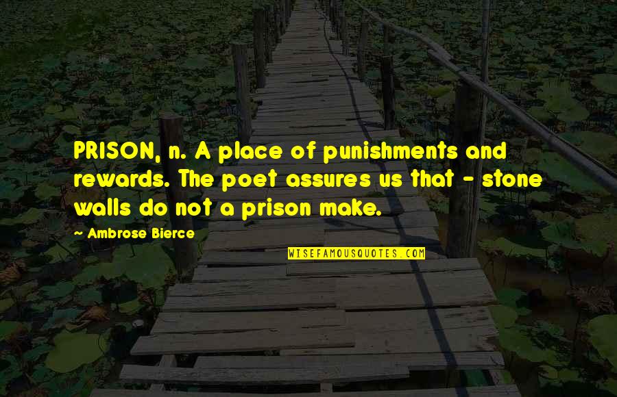 Chian Quotes By Ambrose Bierce: PRISON, n. A place of punishments and rewards. Chian Quotes By Ambrose Bierce: PRISON, n. A place of punishments and rewards.