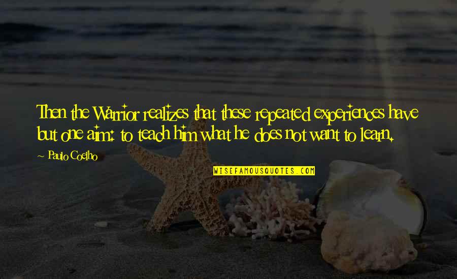 Chian Quotes By Paulo Coelho: Then the Warrior realizes that these repeated experiences Chian Quotes By Paulo Coelho: Then the Warrior realizes that these repeated experiences