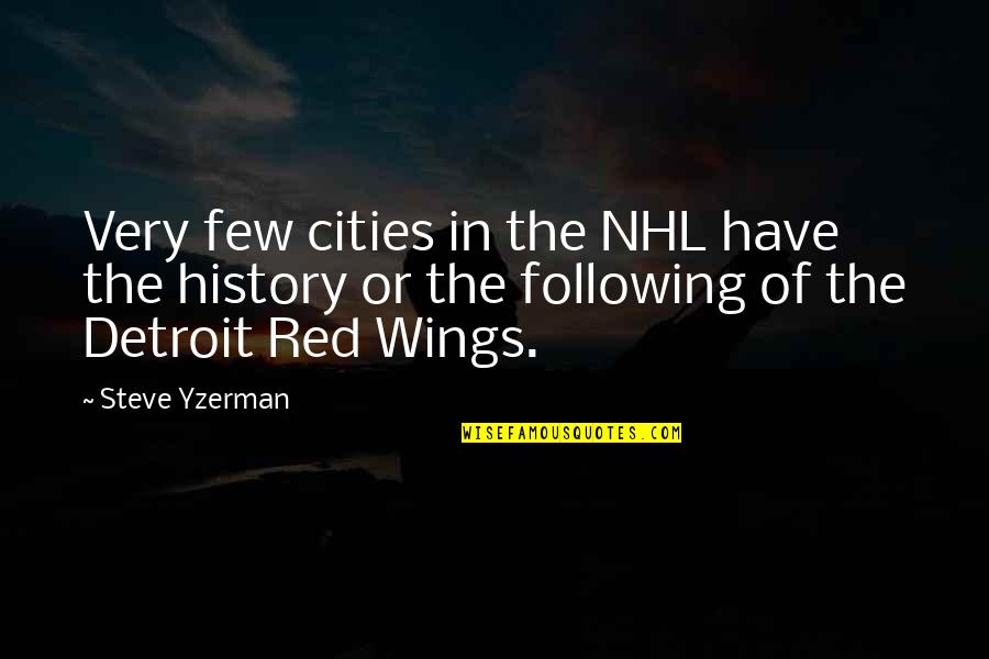 Chian Quotes By Steve Yzerman: Very few cities in the NHL have the