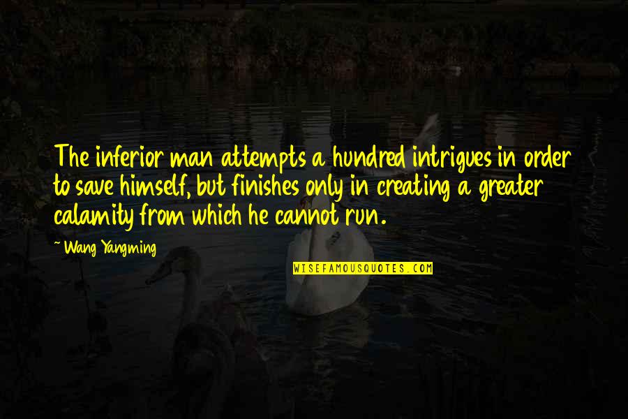 Chian Quotes By Wang Yangming: The inferior man attempts a hundred intrigues in Chian Quotes By Wang Yangming: The inferior man attempts a hundred intrigues in