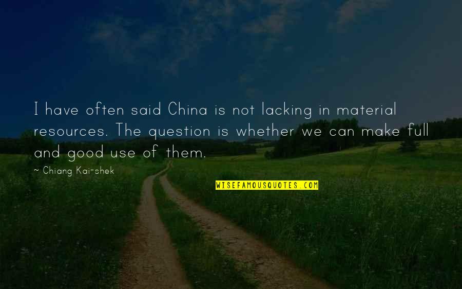 Chiang Kai Shek Quotes By Chiang Kai-shek: I have often said China is not lacking