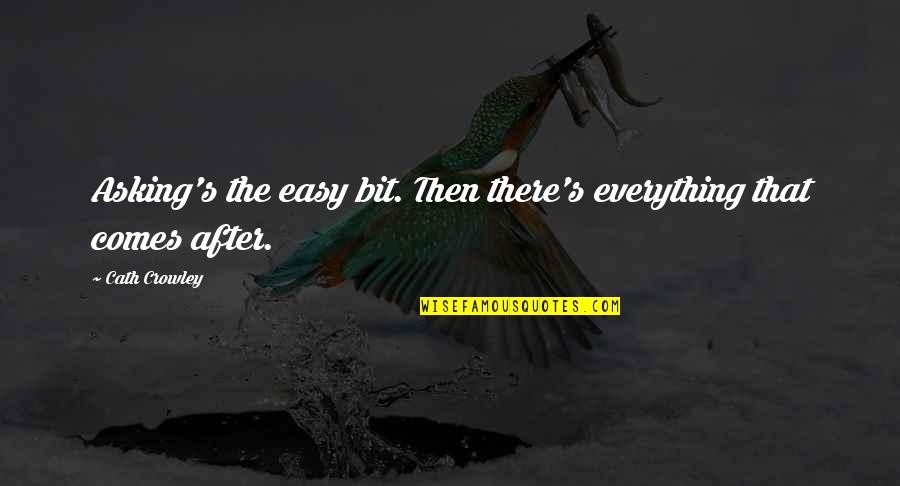 Chianti Movie Quote Quotes By Cath Crowley: Asking's the easy bit. Then there's everything that