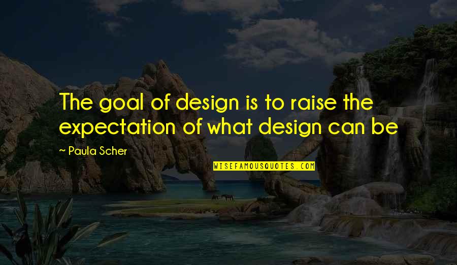 Chianti Quotes By Paula Scher: The goal of design is to raise the