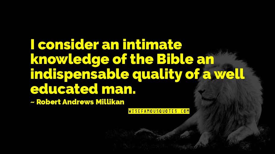 Chianti Wine Quotes By Robert Andrews Millikan: I consider an intimate knowledge of the Bible