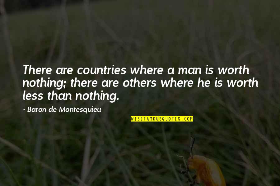 Chiao Chiao Quotes By Baron De Montesquieu: There are countries where a man is worth Chiao Chiao Quotes By Baron De Montesquieu: There are countries where a man is worth