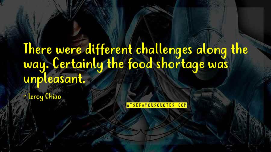 Chiao Chiao Quotes By Leroy Chiao: There were different challenges along the way. Certainly Chiao Chiao Quotes By Leroy Chiao: There were different challenges along the way. Certainly