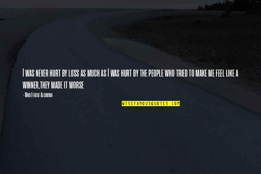 Chiapetti Vw Quotes By Mhd.Ferzat Alchayah: I was never hurt by loss as much Chiapetti Vw Quotes By Mhd.Ferzat Alchayah: I was never hurt by loss as much
