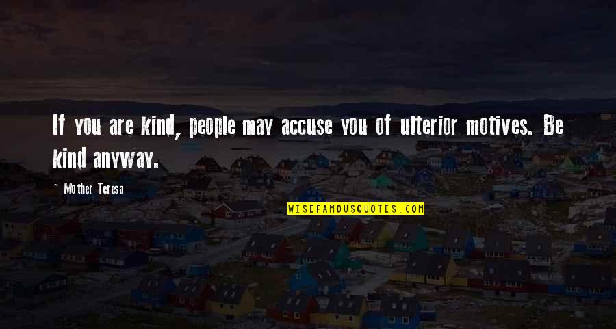 Chiapetti Vw Quotes By Mother Teresa: If you are kind, people may accuse you