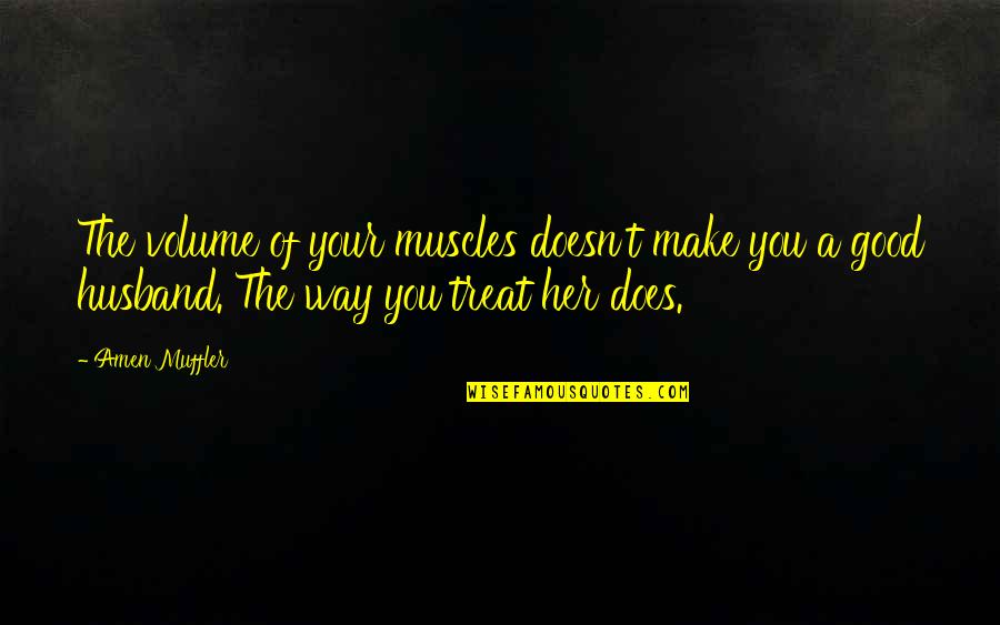 Chiappa Rhino Quotes By Amen Muffler: The volume of your muscles doesn't make you