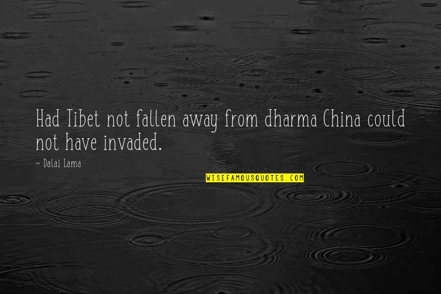 Chiappini Farm Quotes By Dalai Lama: Had Tibet not fallen away from dharma China