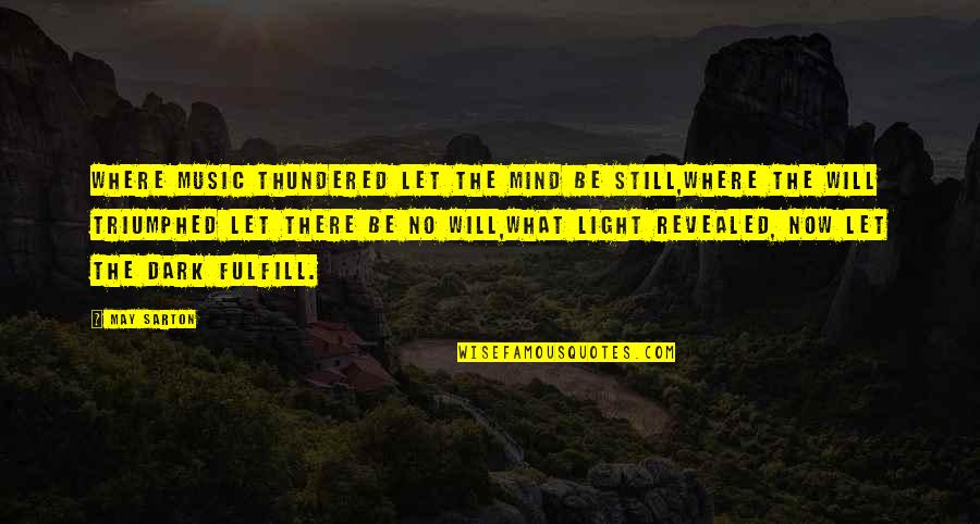 Chiappini Funeral Home Quotes By May Sarton: Where music thundered let the mind be still,Where Chiappini Funeral Home Quotes By May Sarton: Where music thundered let the mind be still,Where