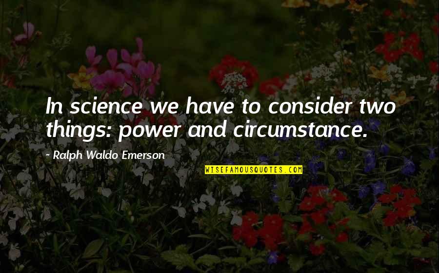 Chiappini Native Nursery Quotes By Ralph Waldo Emerson: In science we have to consider two things: