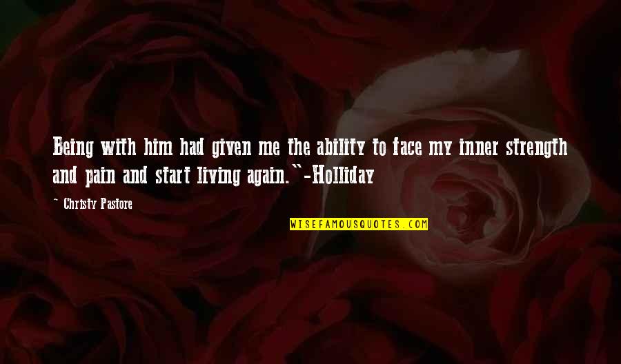 Chiappones Quotes By Christy Pastore: Being with him had given me the ability Chiappones Quotes By Christy Pastore: Being with him had given me the ability