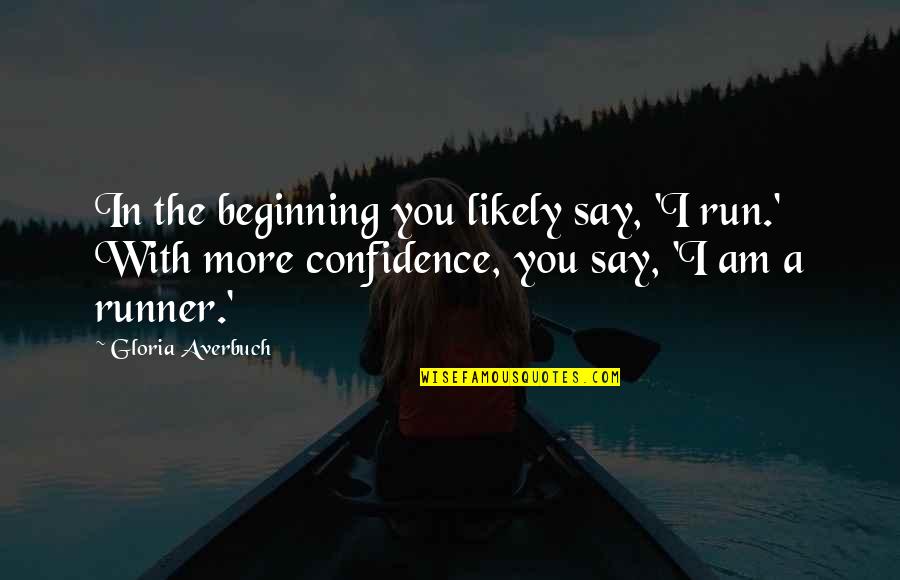 Chiara Altieri Quotes By Gloria Averbuch: In the beginning you likely say, 'I run.'