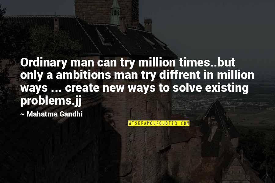 Chiara Biasi Quotes By Mahatma Gandhi: Ordinary man can try million times..but only a Chiara Biasi Quotes By Mahatma Gandhi: Ordinary man can try million times..but only a