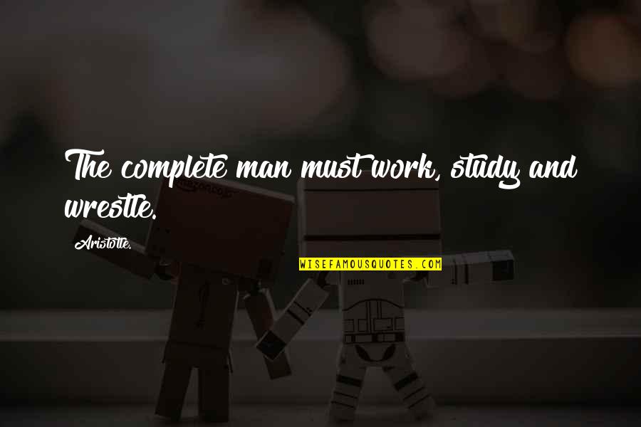 Chiara Boni Quotes By Aristotle.: The complete man must work, study and wrestle.