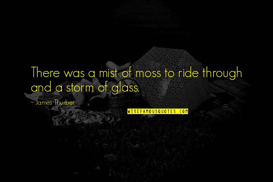 Chiara Corbella Quotes By James Thurber: There was a mist of moss to ride Chiara Corbella Quotes By James Thurber: There was a mist of moss to ride